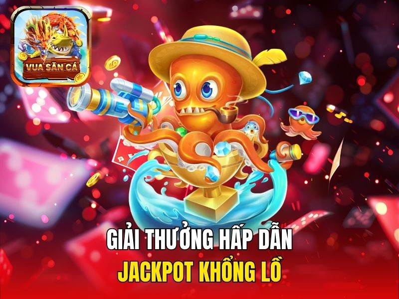 Giải thưởng hấp dẫn, jackpot khổng lồ