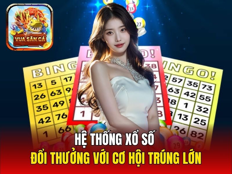 Hệ thống xổ số đổi thưởng với cơ hội trúng lớn
