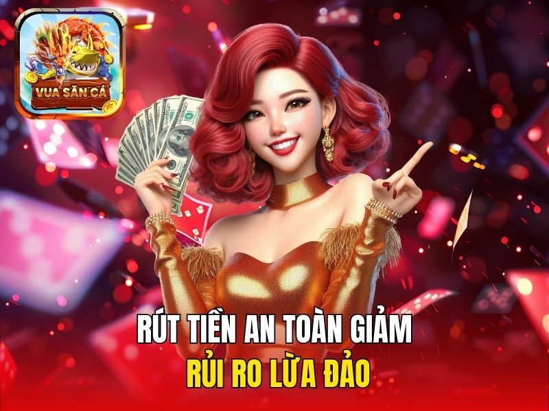 Rút tiền an toàn giảm rủi ro lừa đảo