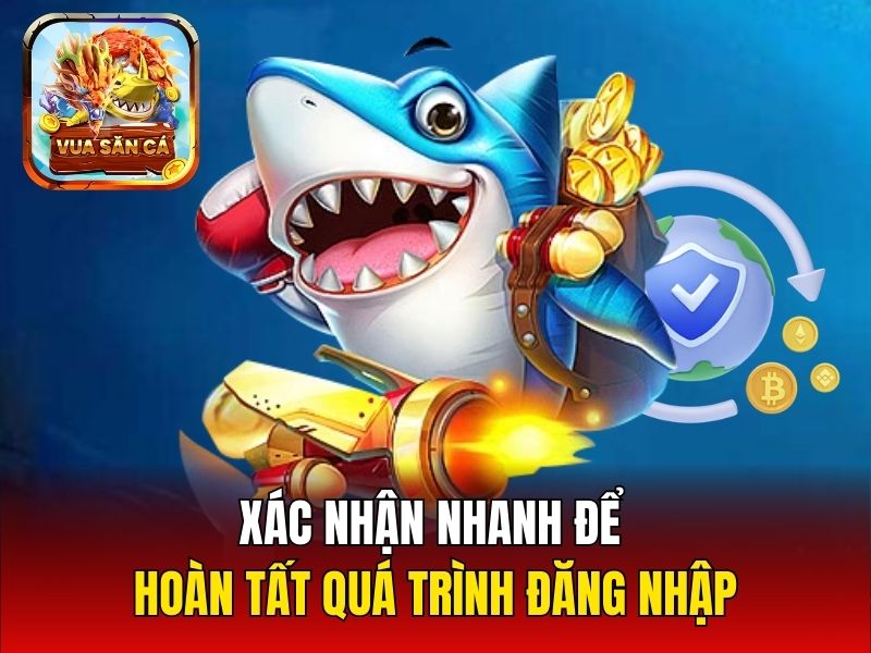 Xác nhận nhanh để hoàn tất quá trình đăng nhập